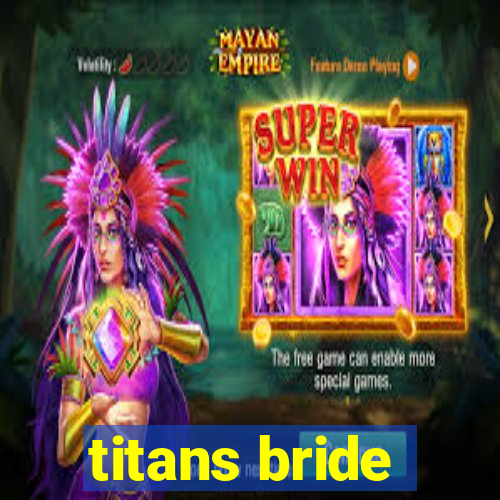 titans bride